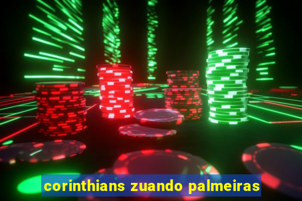 corinthians zuando palmeiras